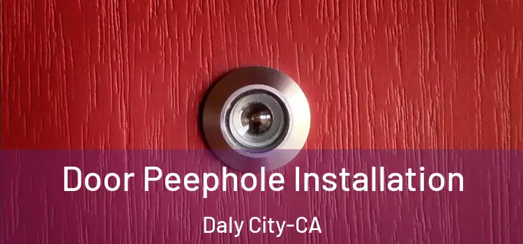  Door Peephole Installation Daly City-CA