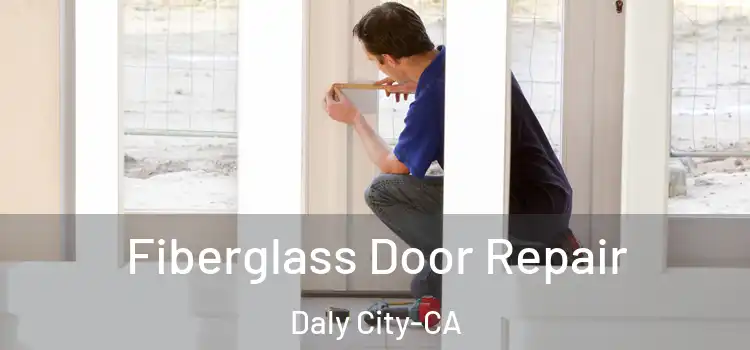  Fiberglass Door Repair Daly City-CA